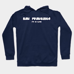 San Francisco I'm In Love Hoodie